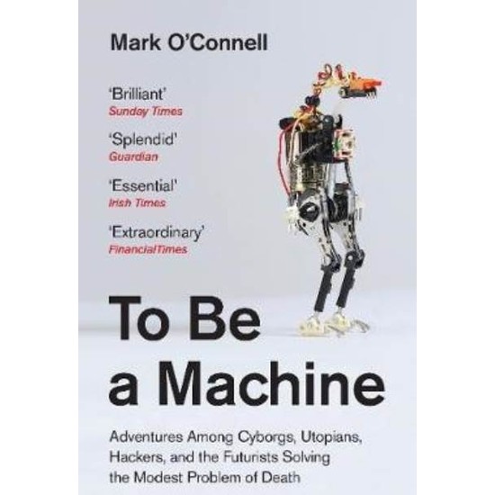 To Be a Machine - Mark O'Connell