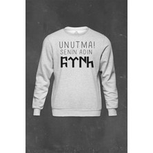 Gri Sweatshirt Unutma Senin Adın Türk Göktürkçe Bozkurt Kayı Boyu Baskılı Unisex Sweat