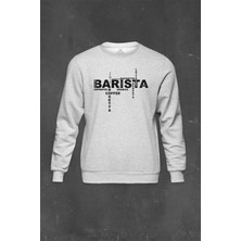 Gri Sweatshirt Coffee The Barista Kahve Espresso Baskılı Unisex Sweat