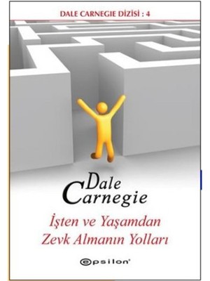 İşten ve Yaşamdan Zevk Almanın Yolları - Dale Carnegie