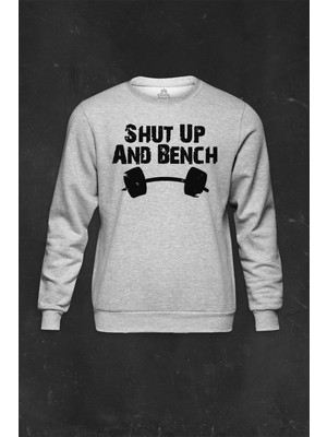 Gri Sweatshirt Halter Shut Up And Bench Gym Bodybuilding Fitness Baskılı Unisex Sweat