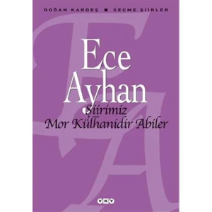 Şiirimiz Mor Külhanidir Abiler: Seçme Şiirler - Ece Ayhan