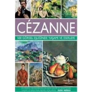 Cézanne - 500 Görsel Eşliğinde Yaşamı Ve Eserleri - Susie Hodge