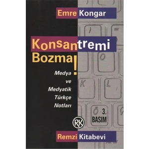 Konsantremi Bozma! Medya ve Medyatik Türkçe Notlar