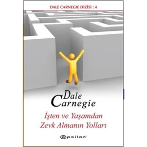İşten ve Yaşamdan Zevk Almanın Yolları - Dale Carnegie