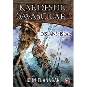 Kardeşlik Savaşçıları: Dışlanmışlar - John Flanagan