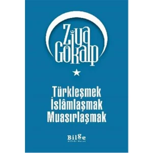 Türkleşmek, İslamlaşmak, Muasırlaşmak