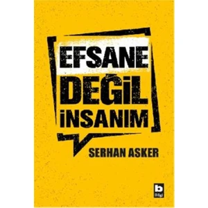 Efsane Değil İnsanım - Serhan Asker