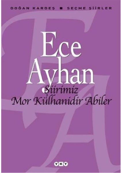 Şiirimiz Mor Külhanidir Abiler: Seçme Şiirler - Ece Ayhan