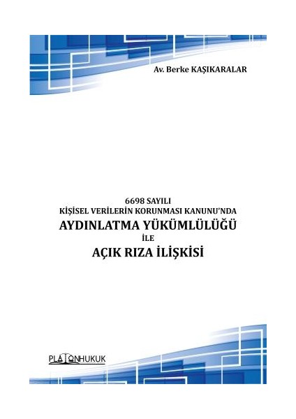 6698 Sayılı Kişisel Verilerin Korunması Kanunu’nda Aydınlatma Yükümlülüğü Ile Açık Rıza Ilişkisi