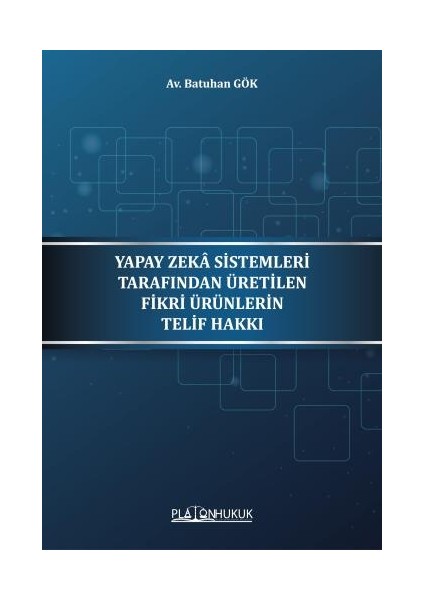 Yapay Zekâ Sistemleri Tarafından Üretilen Fikri Ürünlerin Telif Hakkı