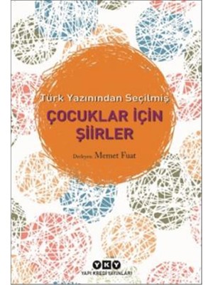 Yapı Kredi Yayınları Yapı Kredi Kültür Sanat Yayıncılık Türk Yazınından Seçilmiş Çocuklar İçin Şiirler Memet Fuat 152 Sayfa