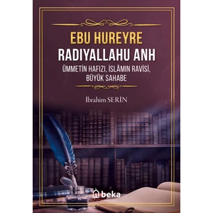 Ebu Hureyre Radıyallahu Anh Ümmetin Hafızı, İslamın Ravisi, Büyük Sahabe - İbrahim Serin