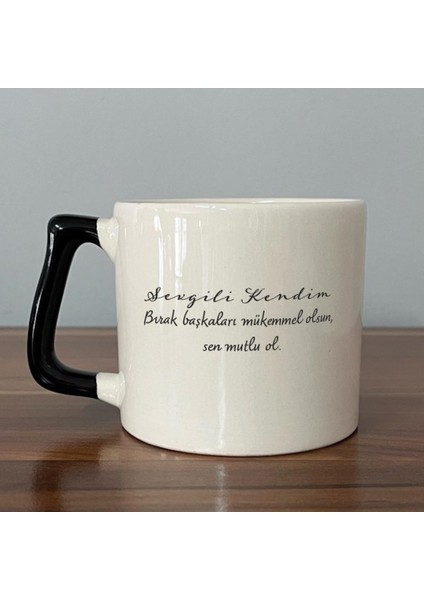 Sevgili Kendim Bırak Başkaları Mükemmel Olsun Baskılı Siyah Kulplu D Kupa