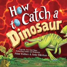 How To Catch A Dinosaur - Alice Walstead