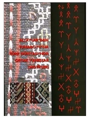 Altaylar'dan Tunaboyu'na Türk Dünyası'nda Ortak Yanıslar (Motifler) - Neriman Görgünay