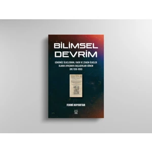 Bilimsel Devrim: Günümüz Ülkelerinin, Fakir ve Zengin Ülkeler Olarak Ayrışmaya Başladıkları Dönem (MS 1550-1850) - Fehmi Kuyurtar