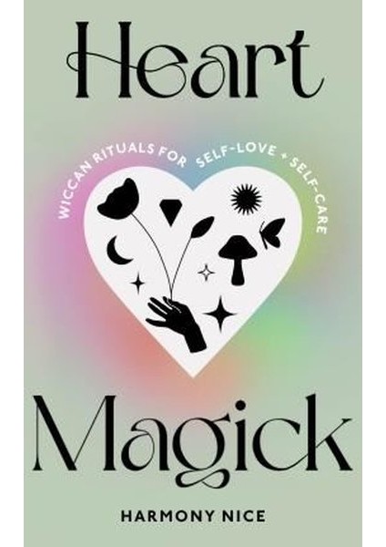 Heart Magick : Wiccan Rituals For Self-Love And Self-Care