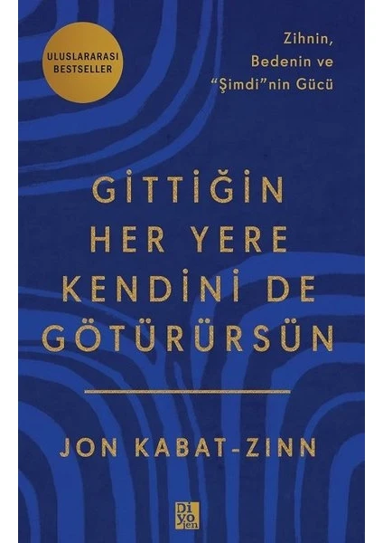 Gittiğin Her Yere Kendini De Götürürsün: Zihnin, Bedenin ve Şimdi'nin Gücü