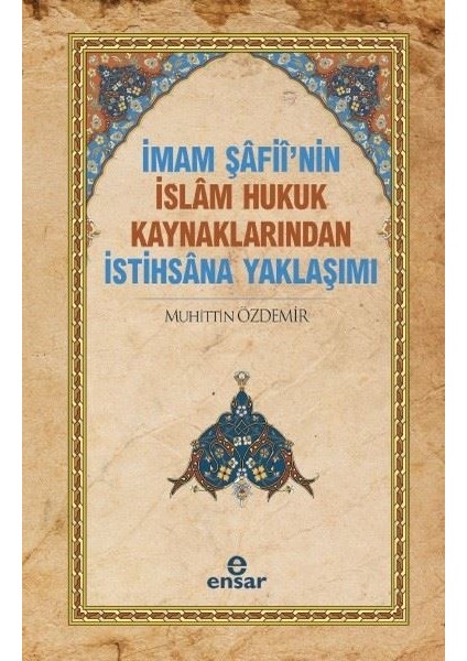 Imam Şafii'nin Islam Hukuk Kaynaklarından Istihsana Yaklaşımı