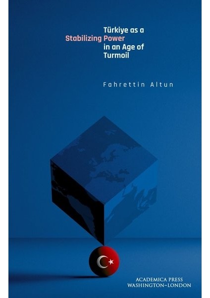 Türkiye As A Stabilizing Power In An Age Of Turmoil