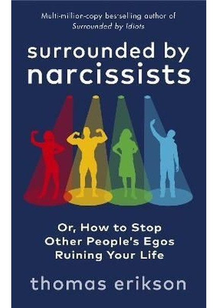 Surrounded By Narcissists : Or, How To Stop Other People's Egos Ruining Your Life