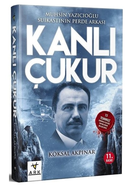 Kanlı Çukur - Muhsin Yazıcıoğlu Suikastının Perde Arkası - Köksal Akpınar
