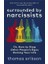 Surrounded By Narcissists : Or, How To Stop Other People's Egos Ruining Your Life 1