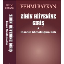 Zihin Hijyenine Giriş İnsanın Ahmaklığına Dair - Fehmi Baykan