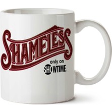 Shameless How Shameless Iki Tarafı Baskılı Kupa Bardak