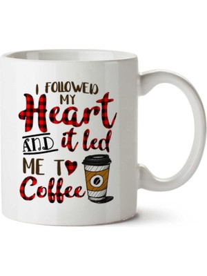 Art Hediye I Followed My Heart And It LED Me To Coffee Iki Tarafı Baskılı Kupa Bardak