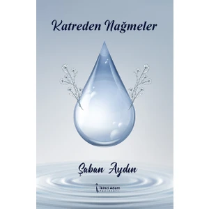 İkinci Adam Yayınları Katreden Nağmeler - Şaban Aydın