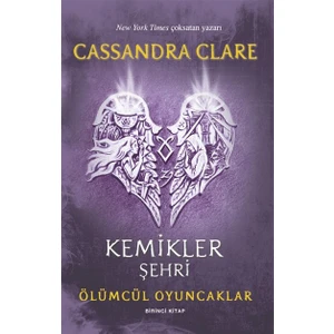 Kemikler Şehri: Ölümcül Oyuncaklar Birinci Kitap -  Cassandra Clare