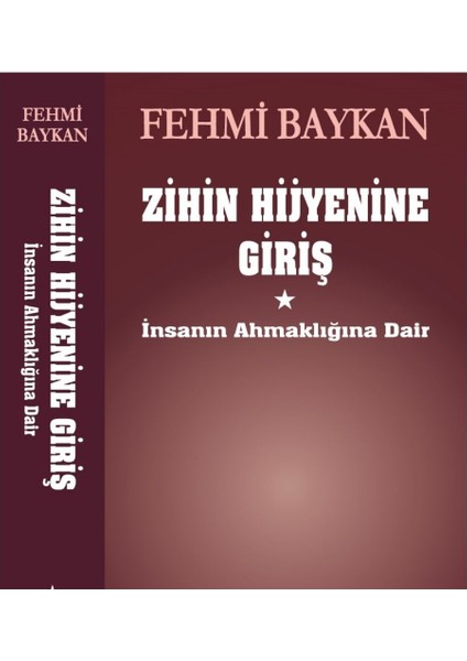 Zihin Hijyenine Giriş İnsanın Ahmaklığına Dair - Fehmi Baykan