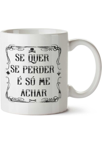 Se Quer Se Perder Iki Tarafı Baskılı Kupa Bardak