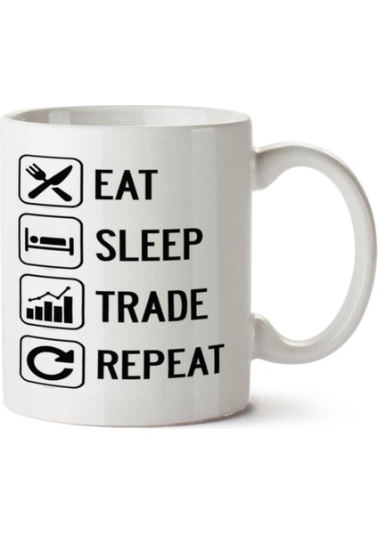 Eat Sleep Trade Repeat Iki Tarafı Baskılı Kupa Bardak
