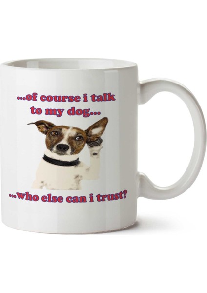 I Talk To My Dog Konuşan Köpeğim Iki Tarafı Baskılı Kupa Bardak