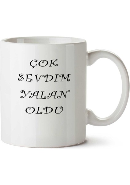 Çok Sevdim Yalan Oldu Iki Tarafı Baskılı Kupa Bardak