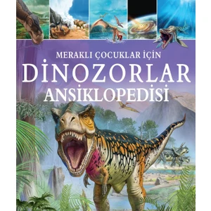 MERAKLI ÇOCUKLAR İÇİN DİNOZORLAR ANSİKLOPEDİSİ