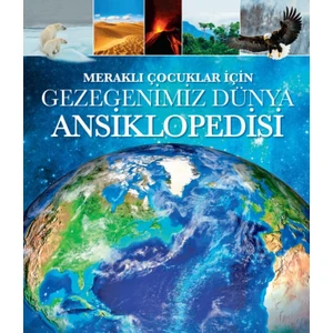 MERAKLI ÇOCUKLAR İÇİN GEZEGENİMİZ ANSİKLOPEDİSİ