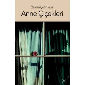 Anne Çiçekleri - Özlem Çetinkaya