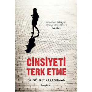 Cinsiyeti Terk Etme - Şöhret Karaduman