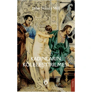 Kadınların Köleleştirilmesi - John Stuart Mill