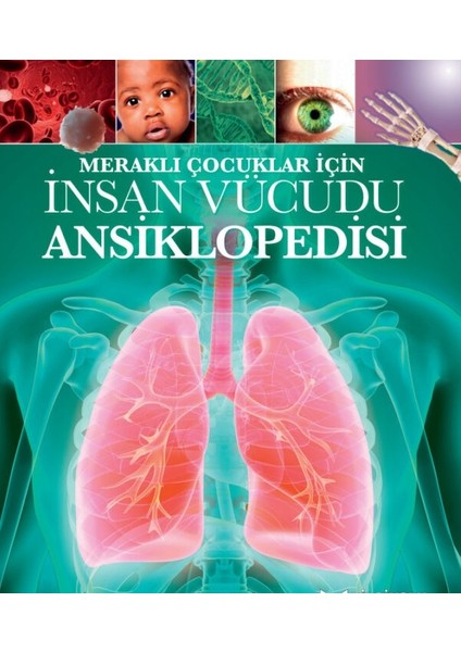 MERAKLI ÇOCUKLAR İÇİN İNSAN VÜCUDU ANSİKLOPEDİSİ