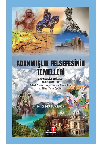Adanmışlık Felsefesinin Temelleri Adanmışlık İçin Seçilenler Adanmış İsimsizler - Önder K. Keskin