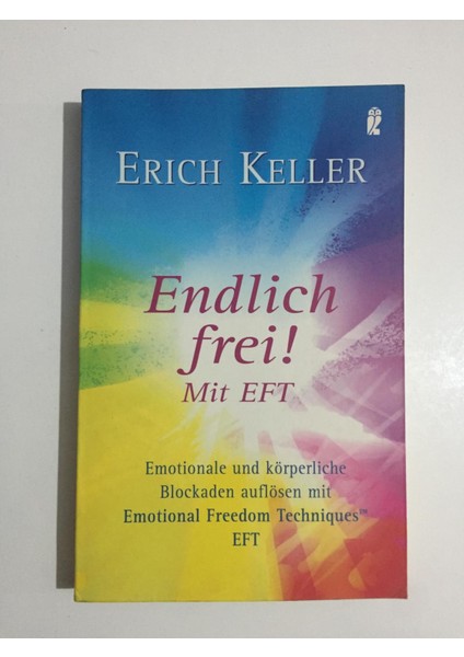 Endlich Frei!: Emotionale Und Körperliche Blockaden Auflösen Mit Emotional Freedom Techniques Eft - Erich Keller