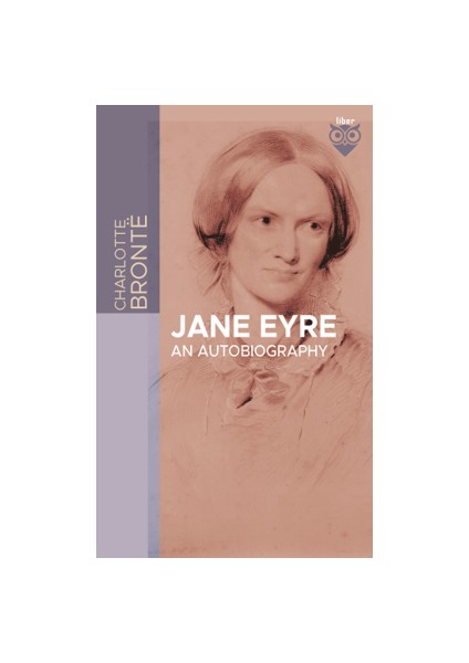 Jane Eyre an Autobiography - Charlotte Bronte