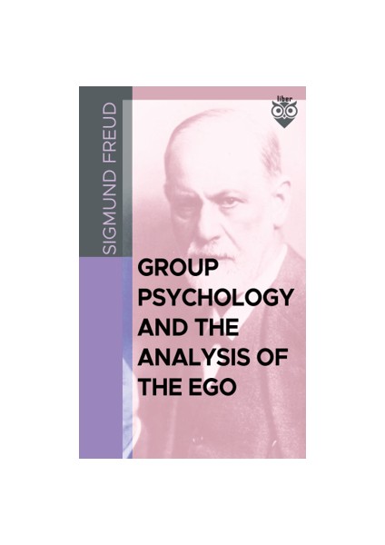 Group Psychology and the Analysis of the Ego - Sigmund Freud