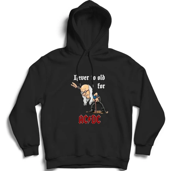 The Fame Acdc, Never Too Old For Acdc, Mizah, Rock Metal Müzik Kapüşonlu Sweatshirt Hoodie