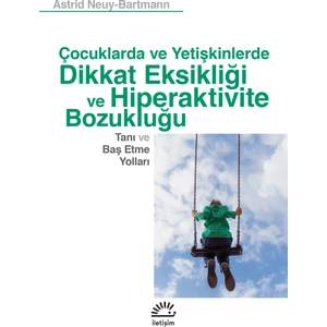 Çocuklarda ve Yetişkinlerde Dikkat Eksikliği ve Hiperaktivite Bozukluğu Tanı ve Baş Etme Yolları -Astrid Neuy-Bartmann